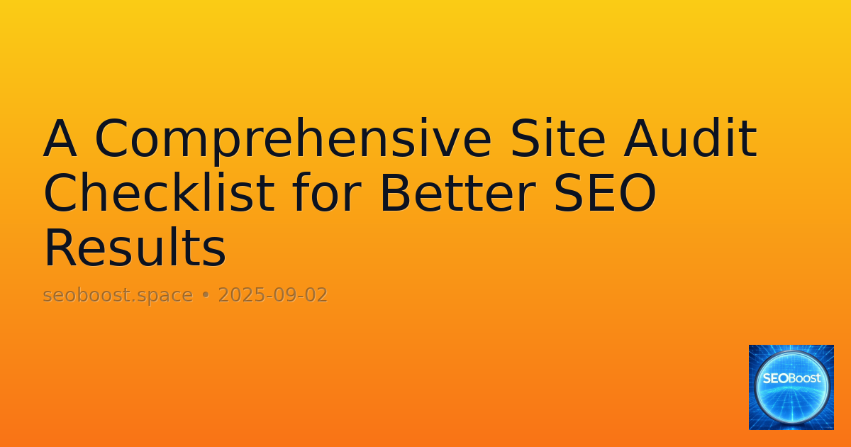A Comprehensive Site Audit Checklist for Better SEO Results