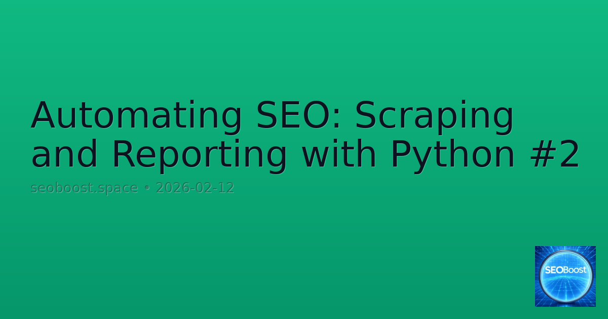 Automating SEO: Scraping and Reporting with Python #2