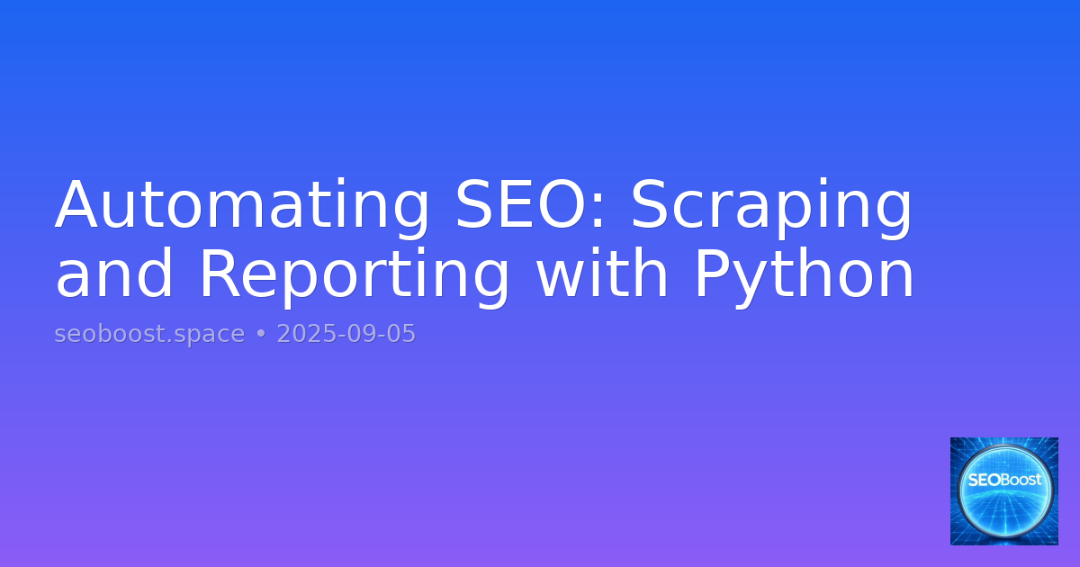 Automating SEO: Scraping and Reporting with Python