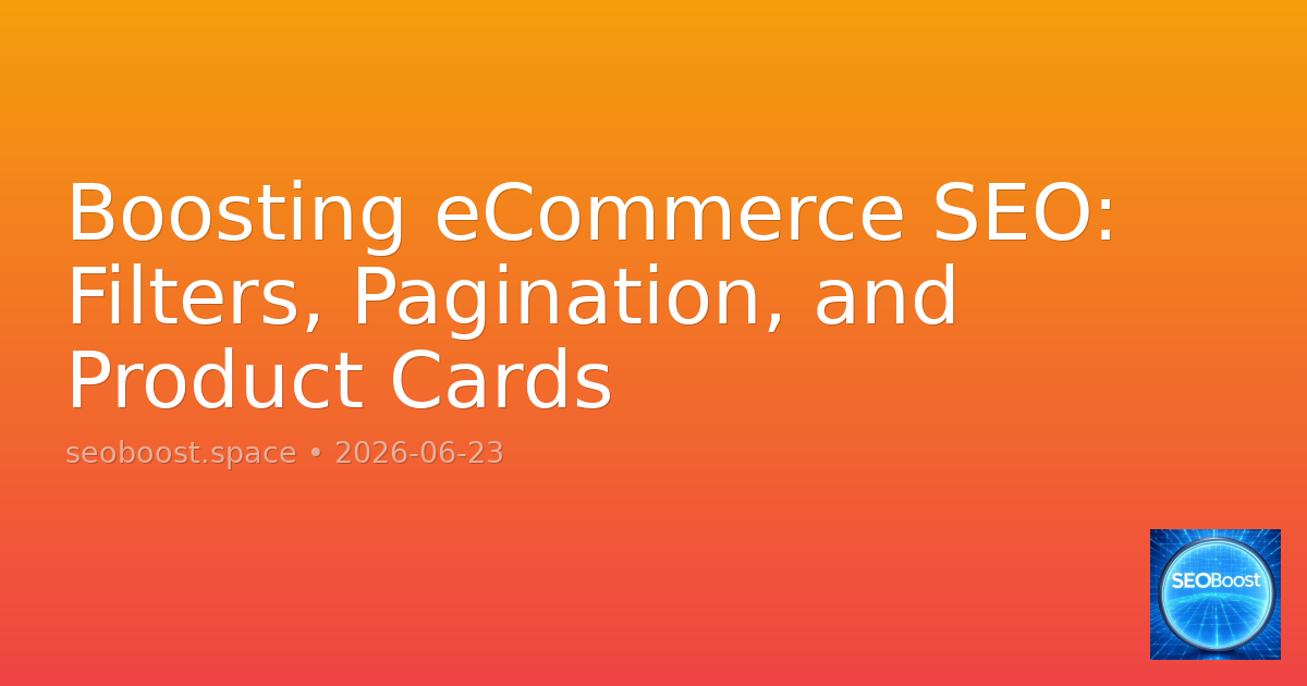 Boosting eCommerce SEO: Filters, Pagination, and Product Cards