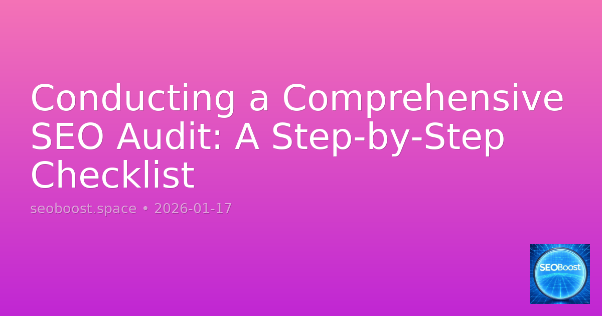 Conducting a Comprehensive SEO Audit: A Step-by-Step Checklist