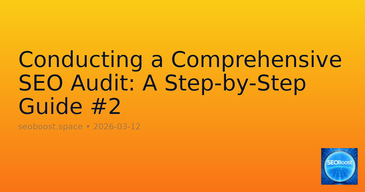 Conducting a Comprehensive SEO Audit: A Step-by-Step Guide #2
