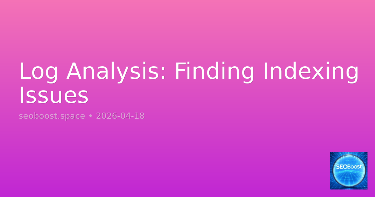 Log Analysis: Finding Indexing Issues