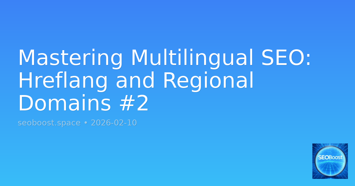 Mastering Multilingual SEO: Hreflang and Regional Domains #2