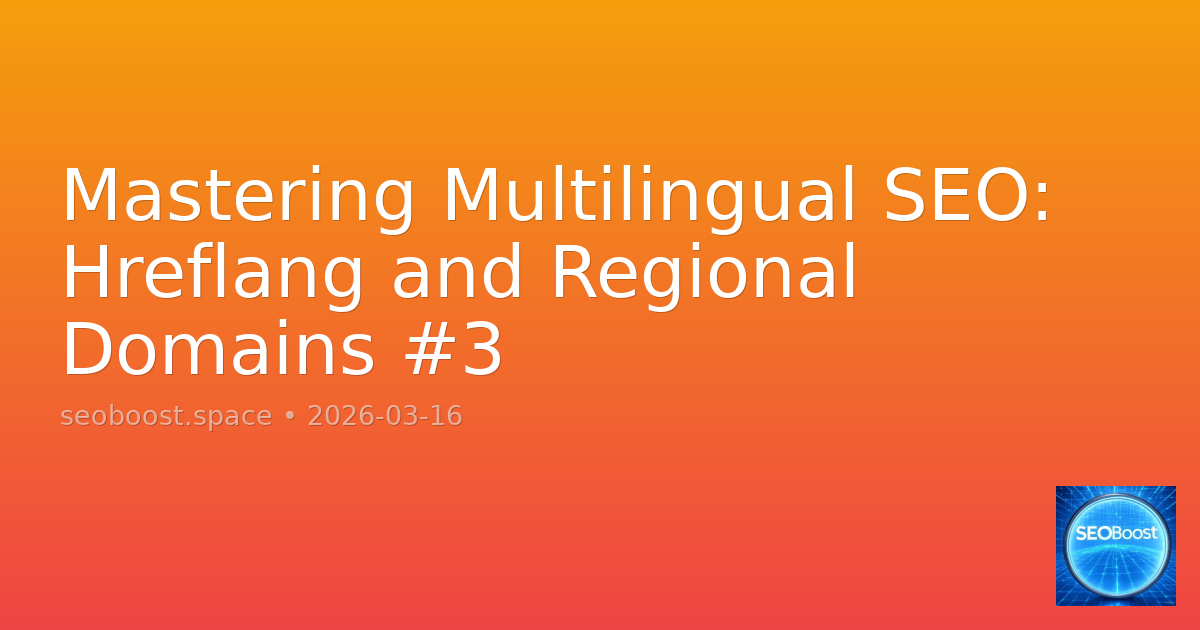 Mastering Multilingual SEO: Hreflang and Regional Domains #3
