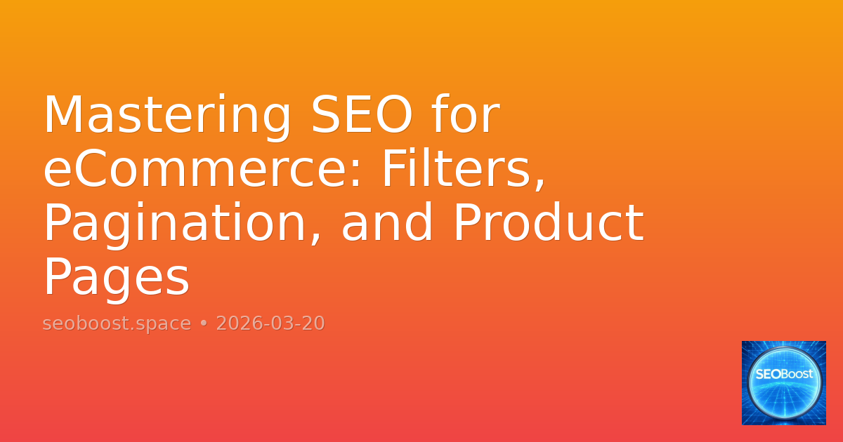 Mastering SEO for eCommerce: Filters, Pagination, and Product Pages