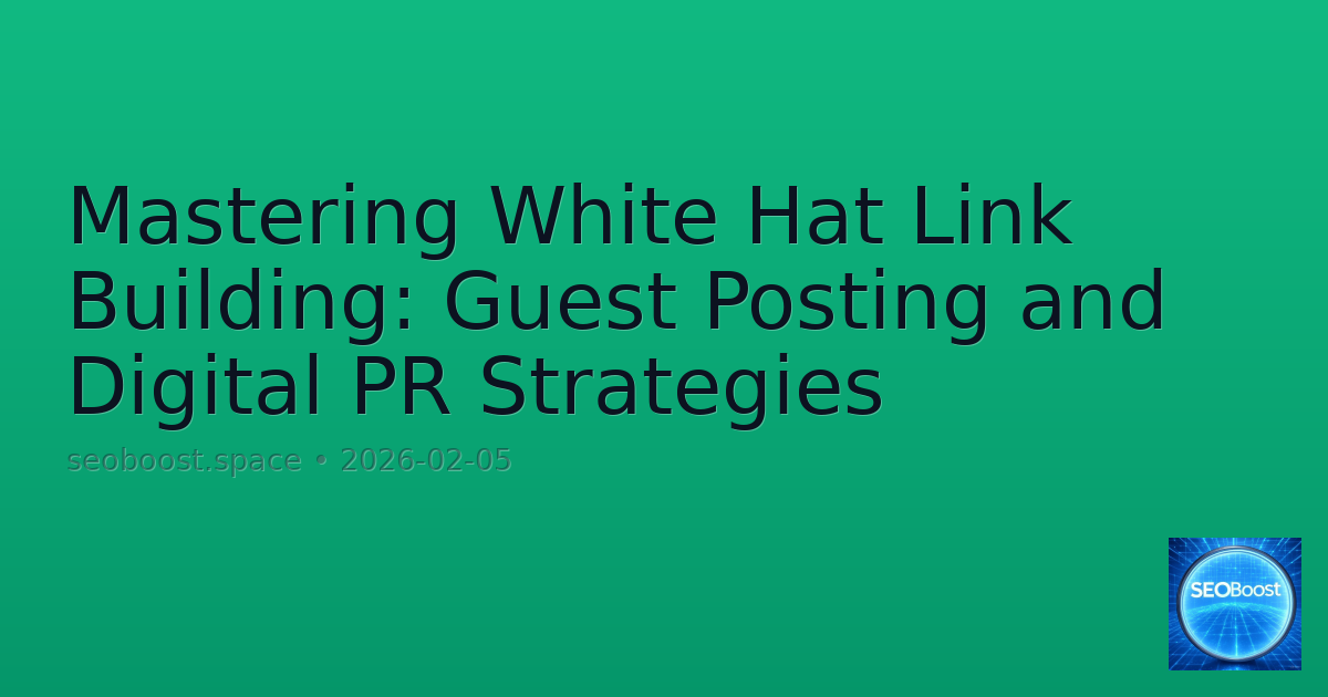 Mastering White Hat Link Building: Guest Posting and Digital PR Strategies