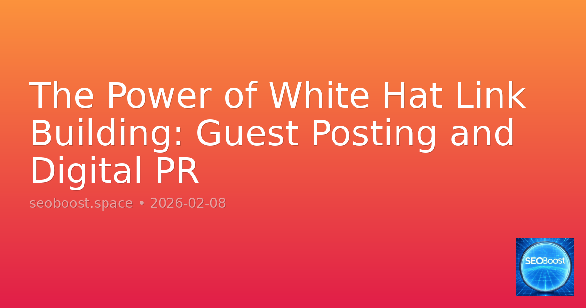 The Power of White Hat Link Building: Guest Posting and Digital PR